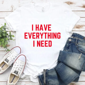 I Have Everything I Need - DTF Transfer