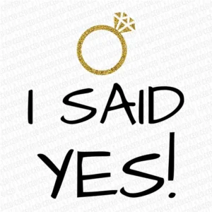 I Said Yes Couples Engagement - DTF Transfer