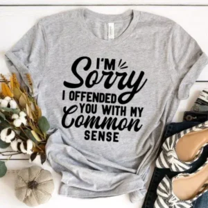 I'm Sorry I Offended You With My Common Sense - DTF Transfer
