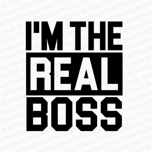 I'm The Boss - I'm The Real Boss - DTF Transfer