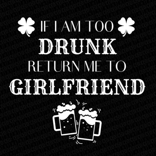 I am Too Drunk Return Me to My Girlfriend - DTF Transfer Set
