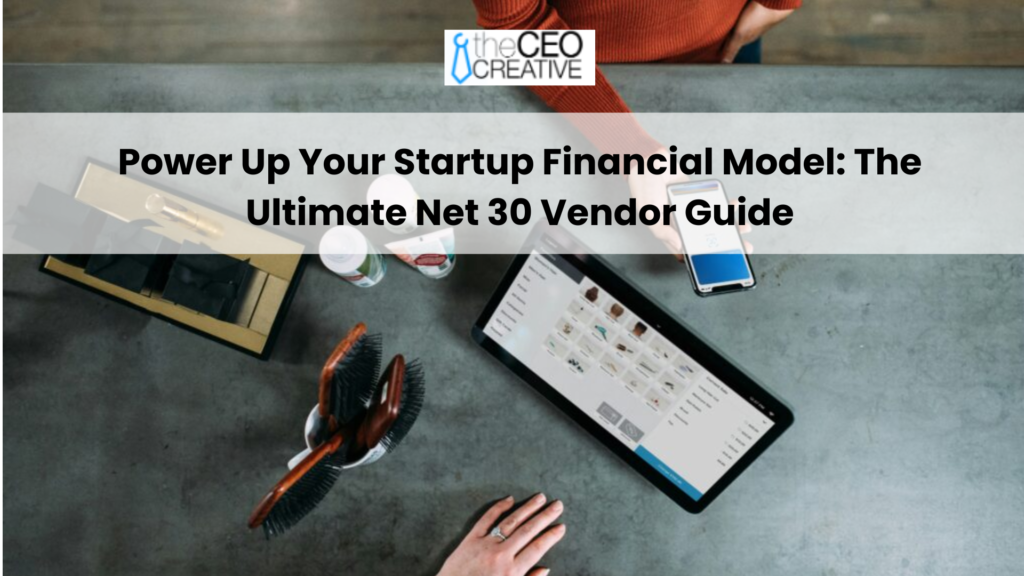 Power Up Your Startup Financial Model: The Ultimate Net 30 Vendor Guide