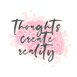 Thoughts Create Reality