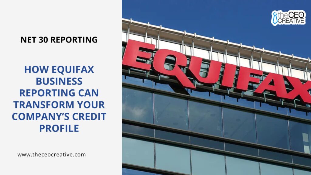 How Equifax Business Reporting Can Transform Your Company’s Credit Profile