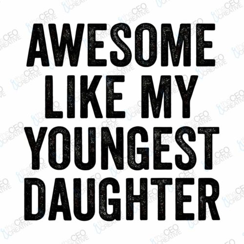 Text design reads "AWESOME LIKE MY YOUNGEST DAUGHTER" in bold, textured black font.