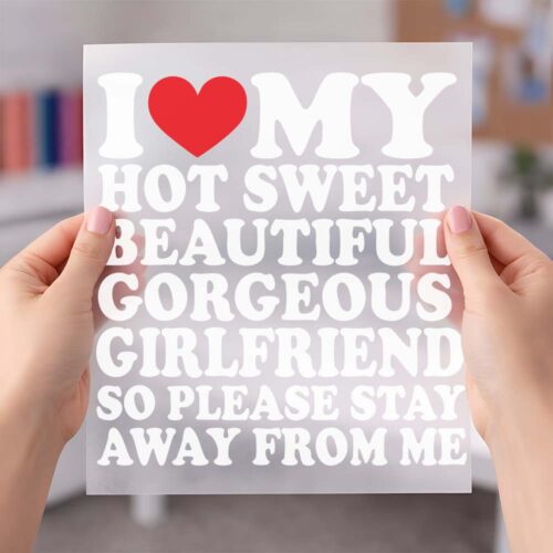 I Love My Hot Sweet Girlfriend - DTF Transfer dtf sheet