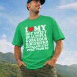 A Man Wear I Love My Hot Sweet Girlfriend - DTF Transfer Green Color T- Shirt