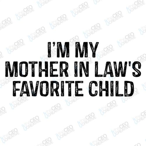 I'm My Mother-In-Law's Favorite Child - DTF Transfer watermarked