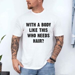 With a Body Like This Who Needs Hair - DTF Transfer