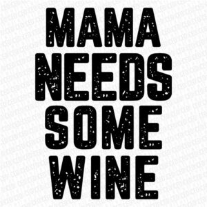 Mama Needs some Wine - DTF Transfer Watermarked