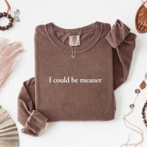 Comfort Colors I Could Be Meaner Long Sleeve Shirt