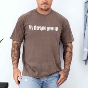 Comfort Colors My Therapist Gave Up Tee - Funny Sarcastic Humor T-shirt