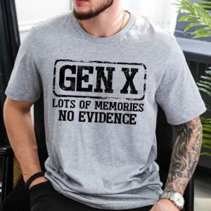 Funny Gen X T-Shirt Lots of Memories No Evidence Tee - Sarcastic Unisex Shirt