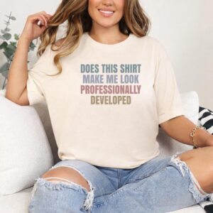 Does This Shirt Make Me Look Professionally Developed T-Shirt